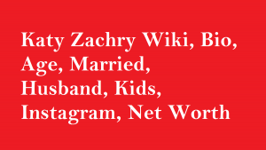 Katy Zachry Wiki, Bio, Age, Married, Husband, Kids, Net Worth