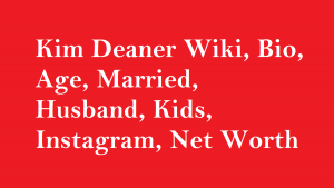 Kim Deaner Wiki, Bio, Age, Married, Husband, Kids, Net Worth