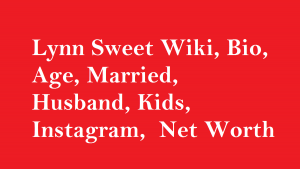 Lynn Sweet Wiki, Bio, Age, Married, Husband, Kids, Net Worth