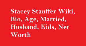Stacey Stauffer Wiki, Bio, Age, Married, Husband, Kids, Net Worth