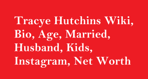 Tracye Hutchins Wiki, Bio, Age, Married, Husband, Kids, Net Worth