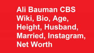 Ali Bauman CBS Wiki, Bio, Age, Height, Husband, Married, Net Worth