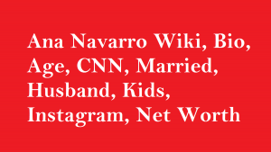 Ana Navarro Wiki, Bio, Age, CNN, Married, Husband, Kids, Net Worth
