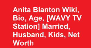 Anita Blanton Wiki, Bio, Age, [WAVY TV Station] Married, Kids, Net Worth