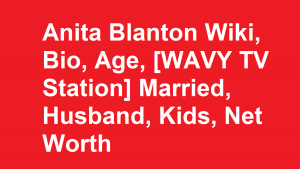 Anita Blanton Wiki, Bio, Age, [WAVY TV Station] Married, Kids, Net Worth