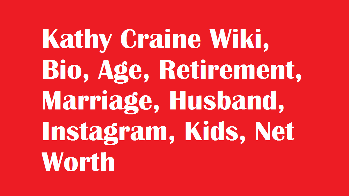 Kathy Craine Age, Wiki, Bio ,Marriage, Husband, Kids, Net Worth