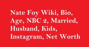 Nate Foy Wiki, Bio, Age, NBC 2, Married, Husband, Kids, Net Worth