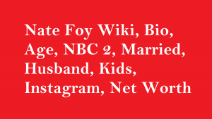 Nate Foy Wiki, Bio, Age, NBC 2, Married, Husband, Kids, Net Worth