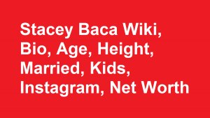 Stacey Baca Wiki, Bio, Age, Height, Married, Kids, Net Worth