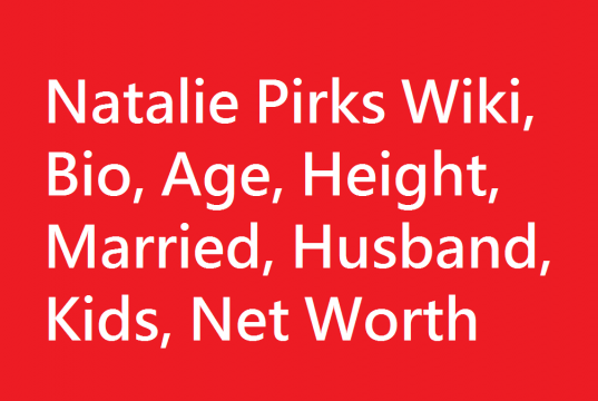 Natalie Pirks Wiki, Bio, Age, Height, Married, Husband, Kids, Net Worth