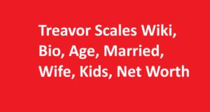 Treavor Scales Wiki, Bio, Age, Married, Wife, Kids, Net Worth