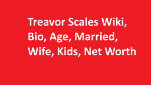 Treavor Scales Wiki, Bio, Age, Married, Wife, Kids, Net Worth