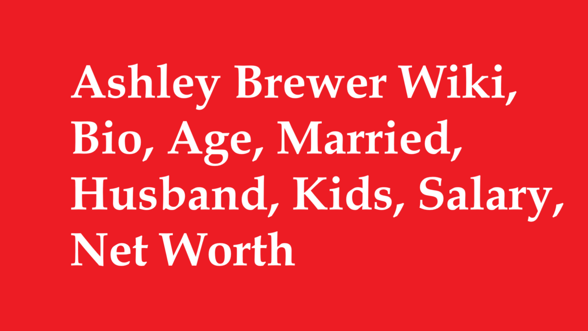 Ashley Brewer Wiki, Bio, Age, Married, Husband, Kids, Salary, Net Worth