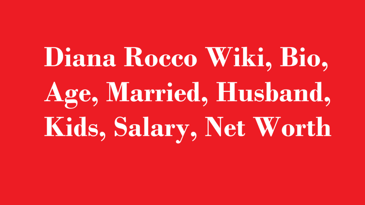 Diana Rocco Wiki, Bio, Age, Married, Husband, Kids, Salary, Net Worth