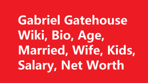 Gabriel Gatehouse Wiki, Bio, Age, Married, Wife, Kids, Salary, Net Worth