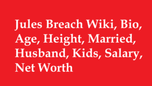 Jules Breach Wiki, Bio, Age, Height, Married, Husband, Kids, Salary, Net Worth