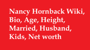 Nancy Hornback Wiki, Bio, Age, Height, Married, Husband, Kids, Net worth