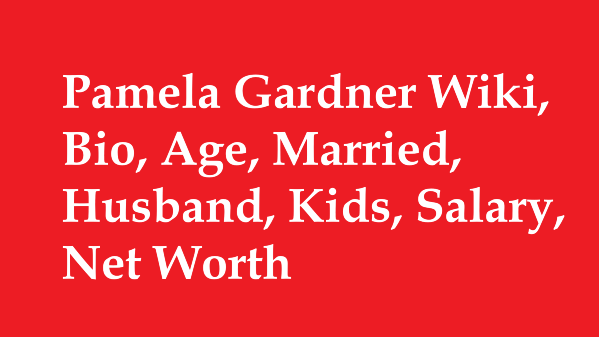 Pamela Gardner Wiki, Bio, Age, Married, Husband, Kids, Salary, Net Worth