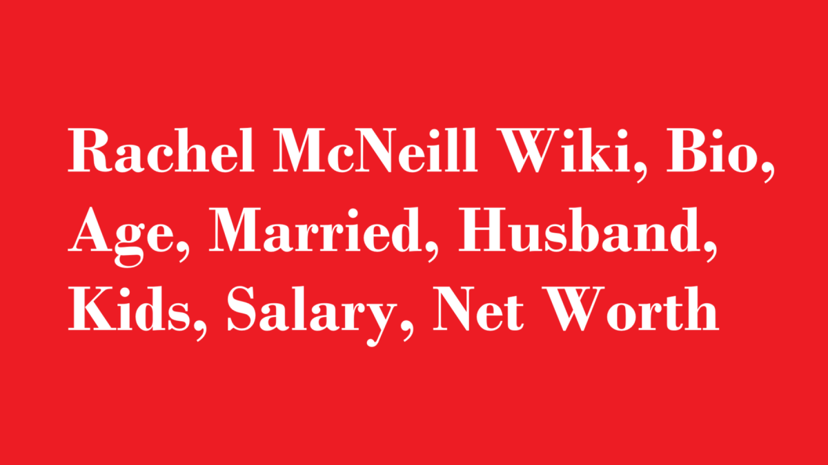 Rachel McNeill Wiki, Bio, Age, Married, Husband, Kids, Salary, Net Worth