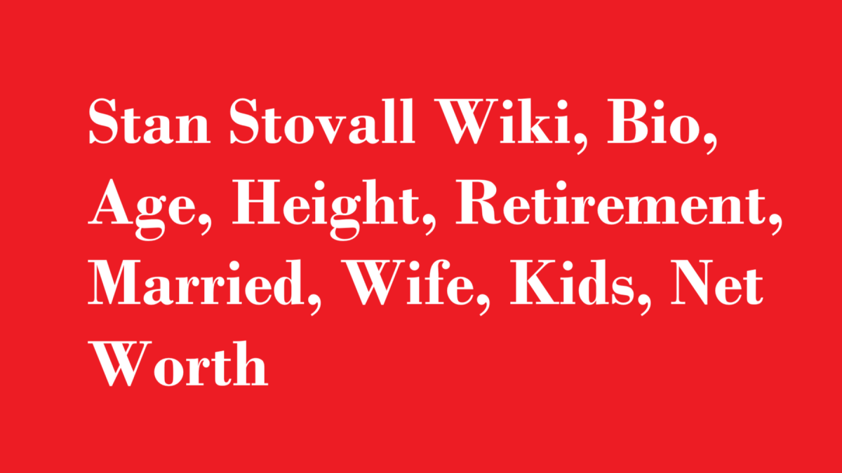 Stan Stovall Wiki, Bio, Age, Height, Retirement, Married, Wife, Kids, Net Worth