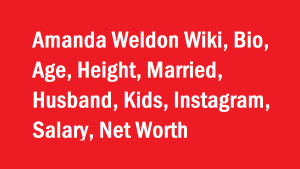 Amanda Weldon Wiki, Bio, Age, Height, Married, Husband, Kids, Net Worth