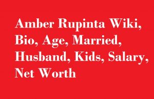 Amber Rupinta Wiki, Bio, Age, Married, Husband, Kids, Salary, Net Worth