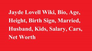 Jayde Lovell Wiki, Bio, Age, Married, Husband, Kids, Net Worth