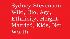 Sydney Stevenson Wiki, Bio, Age, Height, Married, Kids, Net Worth