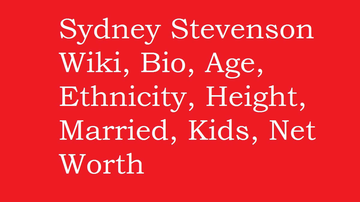 Sydney Stevenson Wiki, Bio, Age, Height, Married, Kids, Net Worth