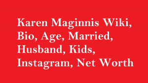 Karen Maginnis Wiki, Bio, Age, Married, Husband, Kids, Net Worth