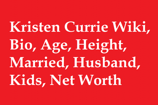 Kristen Currie Wiki, Bio, Age, Height, Married, Husband, Kids, Net Worth