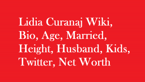 Lidia Curanaj Wiki, Bio, Age, Married, Height, Husband, Kids, Net Worth