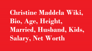 Christine Maddela Wiki, Bio, Age, Height, Married, Husband, Kids, Salary, Net Worth