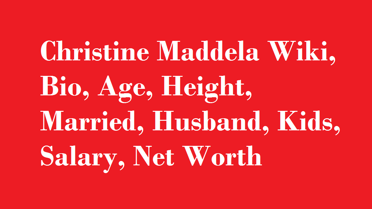 Christine Maddela Wiki, Bio, Age, Height, Married, Husband, Kids, Salary, Net Worth