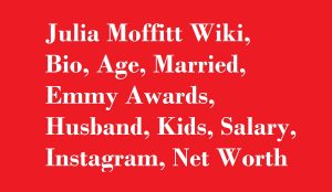 Julia Moffitt Wiki, Bio, Age, Married, Husband, Kids, Salary, Net Worth