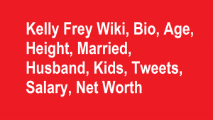 Kelly Frey Wiki, Bio, Age, Height, Married, Husband, Kids, Net Worth