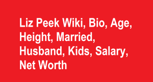 Liz Peek Wiki, Bio, Age, Height, Married, Husband, Kids, Net Worth