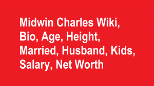 Midwin Charles Wiki, Bio, Age, Height, Married, Husband, Kids, Net Worth