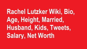 Rachel Lutzker Wiki, Bio, Age, Height, Married, Husband, Kids, Net Worth