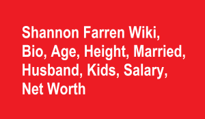 Shannon Farren Wiki, Bio, Age, Height, Married, Husband, Kids, Net Worth