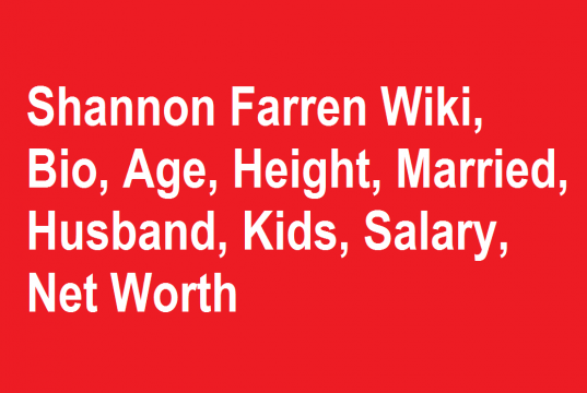 Shannon Farren Wiki, Bio, Age, Height, Married, Husband, Kids, Net Worth