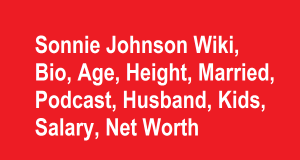 Sonnie Johnson Wiki, Bio, Age, Height, Married, Husband, Kids, Net Worth