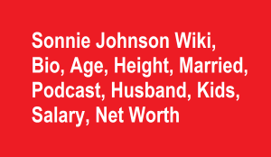 Sonnie Johnson Wiki, Bio, Age, Height, Married, Husband, Kids, Net Worth