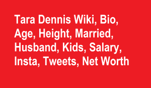 Tara Dennis Wiki, Bio, Age, Height, Married, Husband, Kids, Net Worth