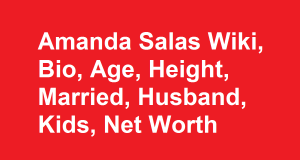 Amanda Salas Wiki, Bio, Age, Height, Married, Husband, Kids, Net Worth