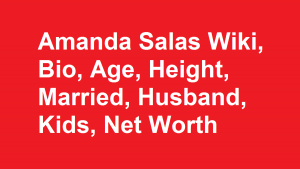 Amanda Salas Wiki, Bio, Age, Height, Married, Husband, Kids, Net Worth