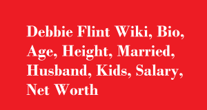 Debbie Flint Wiki, Bio, Age, Height, Married, Husband, Kids, Net Worth