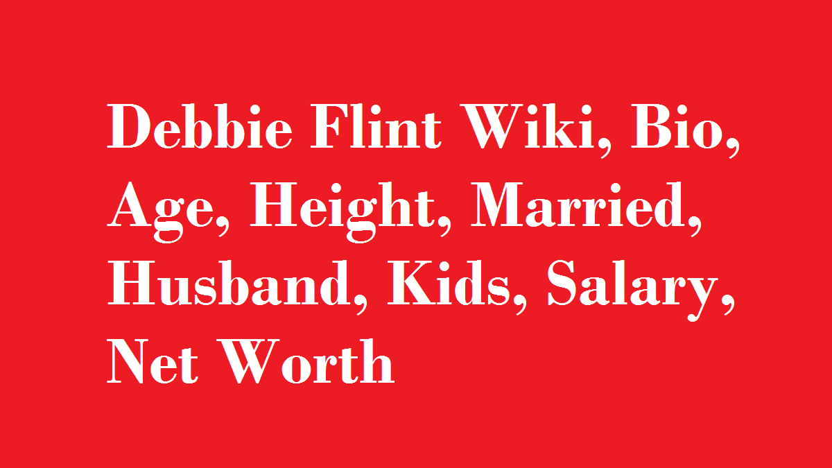 Debbie Flint Wiki, Bio, Age, Height, Married, Husband, Kids, Net Worth