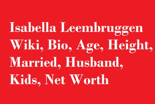 Isabella Leembruggen Wiki, Bio, Age, Height, Married, Husband, Kids, Net Worth