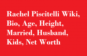 Rachel Piscitelli Wiki, Bio, Age, Height, Married, Husband, Kids, Net Worth